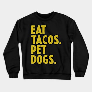 EAT TACOS AND PET DOGS Crewneck Sweatshirt